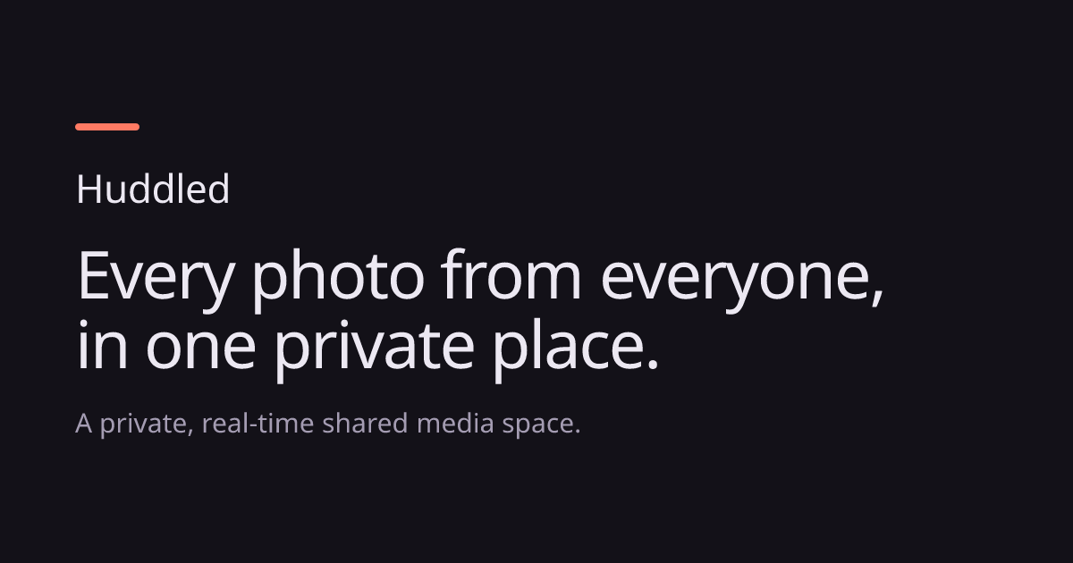 Huddled | a private, real-time shared media space